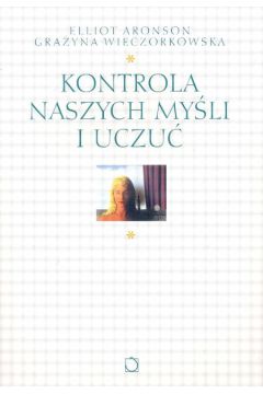 Kontrola naszych my�li i uczu� - Aronson Elliot, Wieczorkowska Gra�yna - Elliot Aronson, Gra�yna Wieczorkowska
