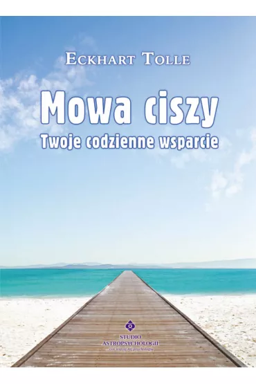 Mowa ciszy. Twoje codzienne wsparcie - Eckhart Tolle