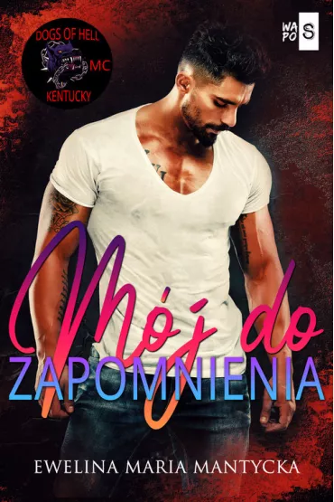 M�j do zapomnienia. Dogs of Hell. Tom 1 - Ewelina Maria  Mantycka