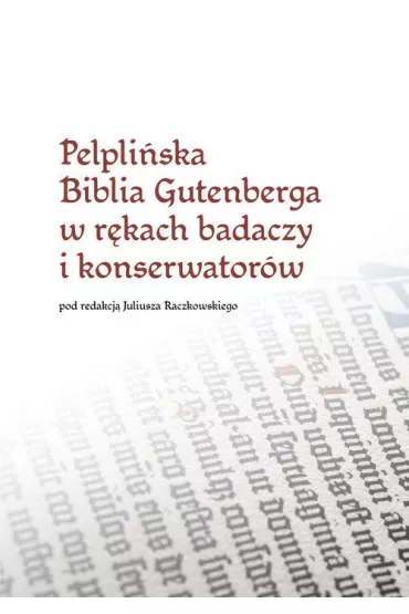 Pelpli�ska Biblia Gutenberga w r�kach badaczy i konserwator�w - Juliusz Raczkowski