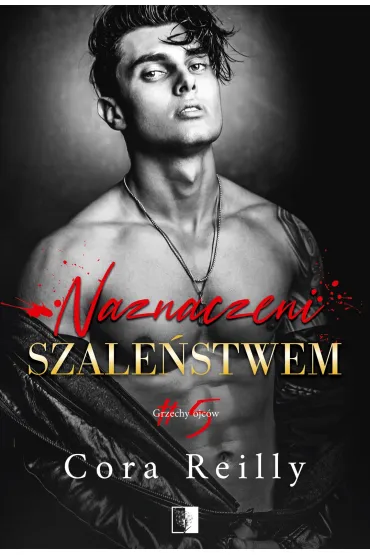 Grzechy ojcw T.5 Naznaczeni szalestwem - Cora Reilly