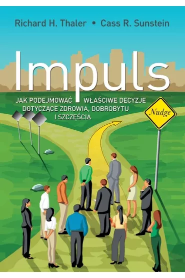 Impuls. Jak podejmowa� w�a�ciwie decyzje dotycz�ce zdrowia, dobrobytu i szcz�cia - Richard H. Thaler, Cass R. Sunstein