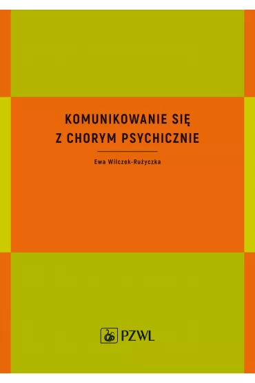 Komunikowanie si� z chorym psychicznie - Ewa Wilczek-Ru�yczka