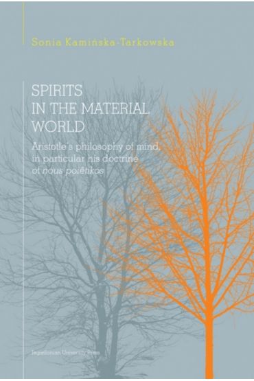 Spirits in the material world. Aristotle's philosophy of mind, in particular his doctrine of nous poetikos