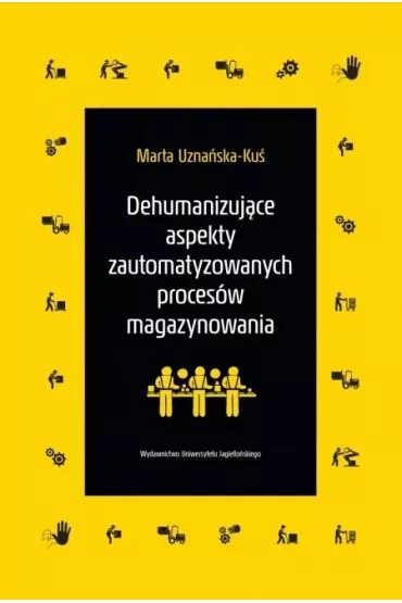Dehumanizuj�ce aspekty zautomatyzowanych proces�w magazynowania - Marta Uzna�ska-Ku�