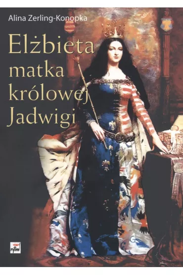 El�bieta matka kr�lowej jadwigi - Alina Zerling-Konopka