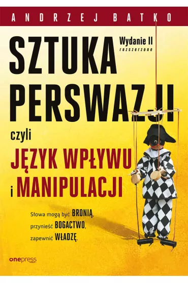 eBook SZTUKA PERSWAZJI, czyli j�zyk wp�ywu i manipulacji. Wydanie II rozszerzone pdf mobi epub - Andrzej Batko