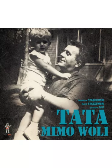 Tata mimo woli + CD - Jaros�aw Du�, Kazik Staszewski, Stanis�aw Staszewski