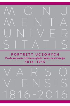 Portrety Uczonych Profesorowie Uniwersytetu Warszawskiego 1816?1915
