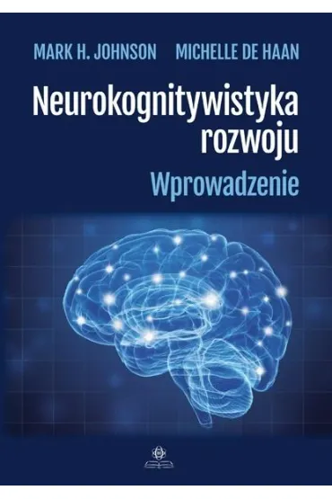 Neurokognitywistyka rozwoju Wprowadzenie - Mark H Johanson, Michelle  De Haan
