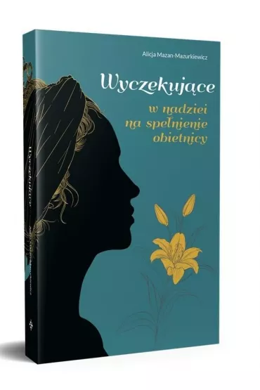 Wyczekuj�ce. W nadziei na spe�nienie obietnicy - Alicja Mazan-Mazurkiewicz