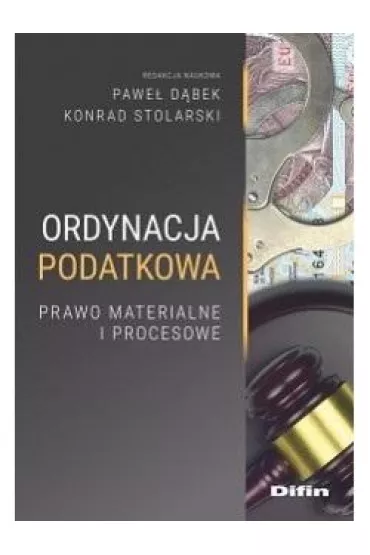 Ordynacja podatkowa. Prawo materialne i procesowe - Pawe� D�bek, Konrad Stolarski