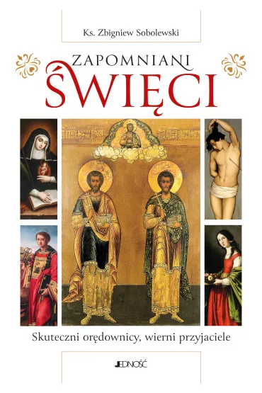 Zapomniani �wi�ci. Skuteczni or�downicy, wierni przyjaciele - Zbigniew Sobolewski