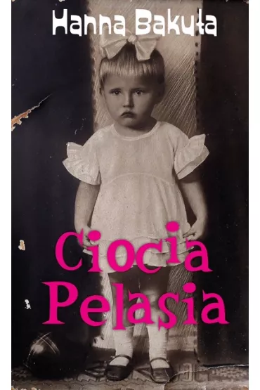 Ciocia Pelasia - Hanna Baku�a
