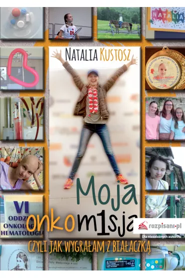 Moja onkomisja, czyli jak wygra�am z bia�aczk� - Natalia  Kustosz