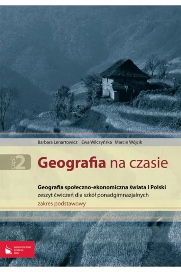 Geografia na czasie Cz�� 2 Zeszyt �wicze� Zakres podstawowy - Barbara Lenartowicz, Ewa Wilczy�ska, Marcin W�jcik