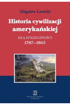 Historia cywilizacji amerykaskiej. Tom 2 Era sprzecznoci 1787-1865