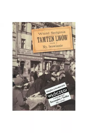 My Lwowianie. Tamten Lw�w. Tom 4 + DVD - Witold Szolginia