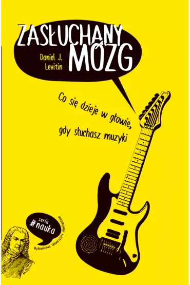 Zas�uchany m�zg. Co si� dzieje w g�owie gdy s�uchasz muzyki - Daniel J Levitin
