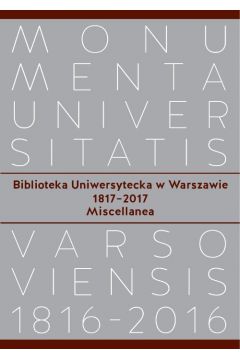 Biblioteka Uniwersytecka w Warszawie 1817-2017. Miscellanea