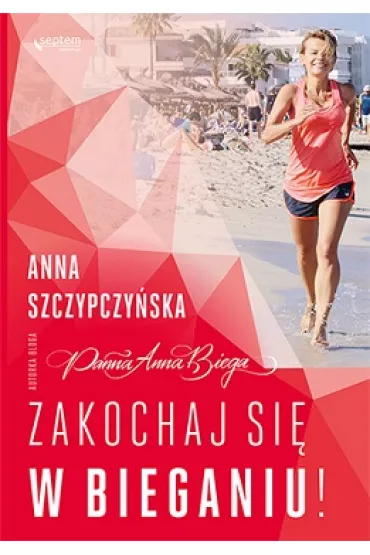 Zakochaj si� w bieganiu! - Anna Szczypczy�ska
