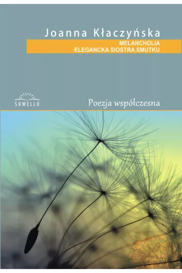 MELANCHOLIA ELEGANCKA SIOSTRA SMUTK TOMIK POEZJI-SOWELLO - Joanna K�aczy�ska
