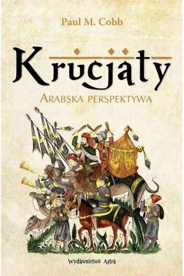 Krucjaty. Arabska perespektywa - Paul M Cobb