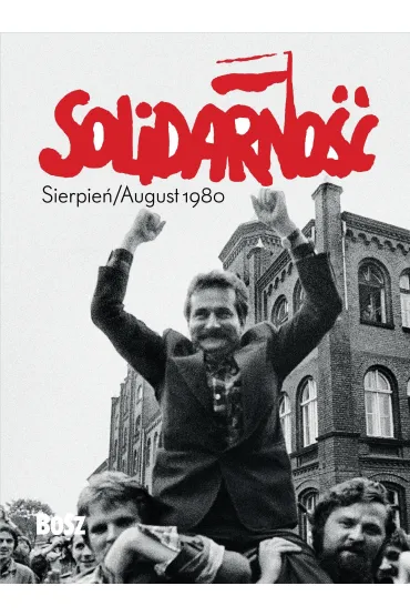 Solidarno��. Sierpie� / August 1980 - Bogdan  Szymanik