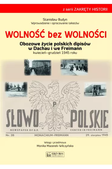 Wolno�� bez wolno�ci. Obozowe �ycie polskich dipis�w w Dachau i we Freimann kwiecie�-grudzie� 1945 roku - Stanis�aw Budyn
