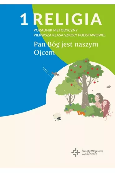 Religia 1. B�g jest naszym Ojcem. Poradnik metodyczny. Pierwsza klasa szko�y podstawowej