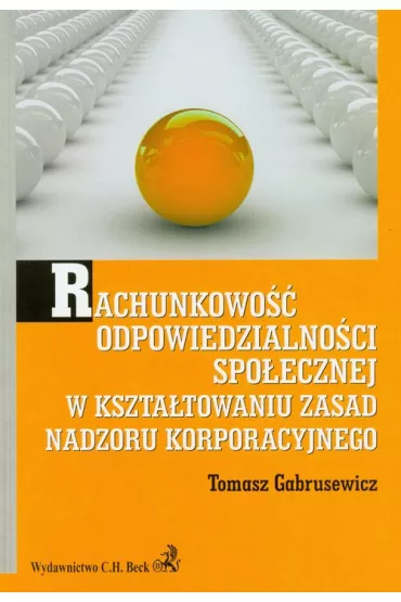 Rachunkowo�� odpowiedzialno�ci spo�ecznej w kszta�towaniu zasad nadzoru korporacyjnego - Tomasz Gabrusewicz