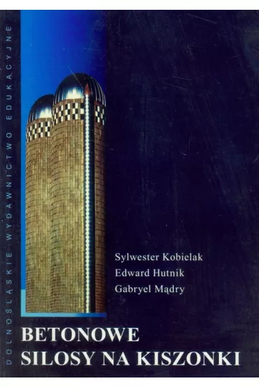 Betonowe Silosy na kiszonk� - Edward Hutnik, M�dry Gabryel, Sylwester Kobielak