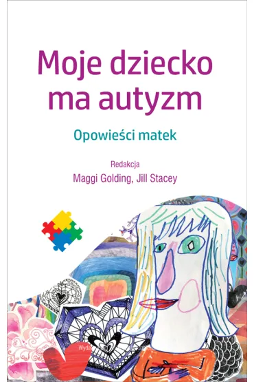 Moje dziecko ma autyzm. Opowie�ci matek - Stacey Jill, Maggi Golding