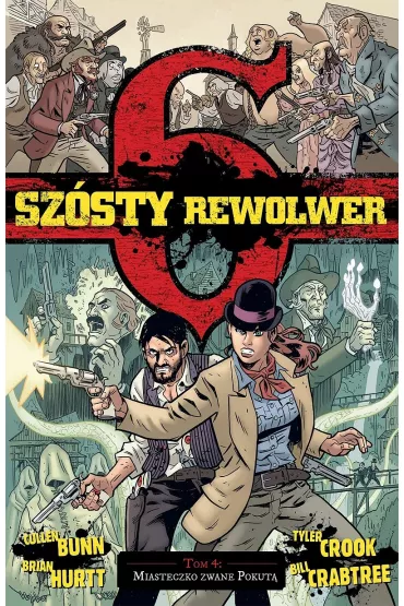 Miasteczko zwane Pokut�. Sz�sty rewolwer. Tom 4 - Brian Hurtt, Cullen Bunn, Bill Crabtree