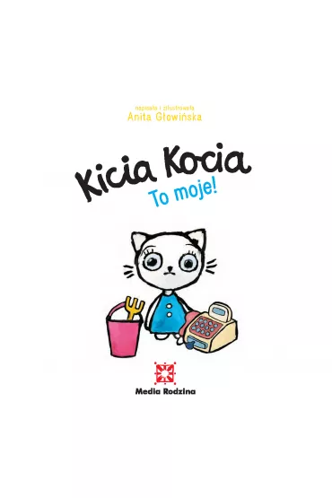 Kicia kocia. To moje! - Anita G�owi�ska