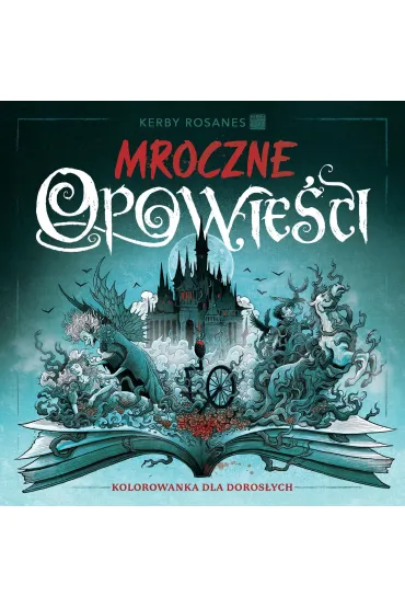 Mroczne opowie�ci. Kolorowanka dla doros�ych - Kerby Rosanes