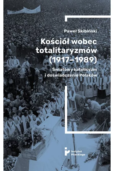 Ko�ci� wobec totalitaryzm�w 1917-1989 - Pawe� Skibi�ski