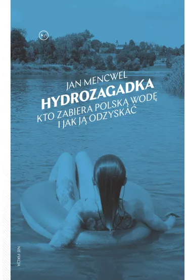 Hydrozagadka. Kto zabiera polsk� wod� i jak j� odzyska� - Jan Mencwel