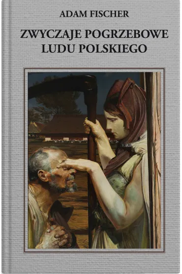Zwyczaje pogrzebowe ludu polskiego - Adam Fisher