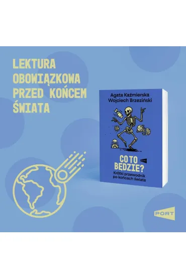 Co to b�dzie? Kr�tki przewodnik po ko�cach �wiata - Wojciech Brzezi�ski, Agata  Ka�mierska