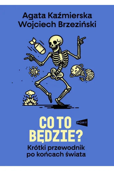 Co to b�dzie? Kr�tki przewodnik po ko�cach �wiata - Wojciech Brzezi�ski, Agata  Ka�mierska