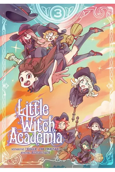 Little Witch Academia. Tom 3 - Trigger, Yoh Yoshinari, Keisuke Sato