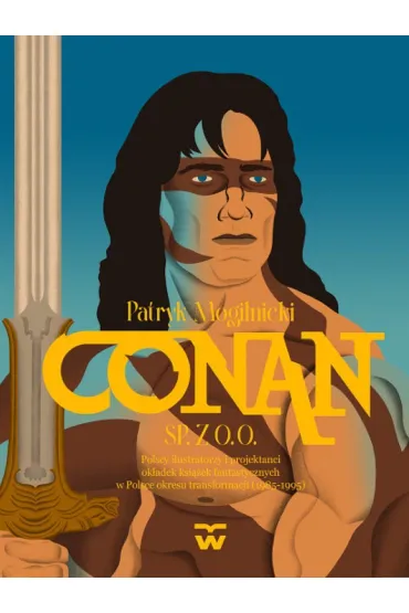 Conan Sp. z o. o. Polscy ilustratorzy i projektanci ksi��ek fantastycznych w Polsce okresu transform - Patryk Mogilnicki