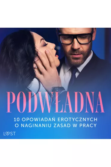 Audiobook Podwadna: 10 opowiada erotycznych o naginaniu zasad w pracy mp3 - Nina Nirali, Ewa Maciejczuk, Black Chanterelle, Venessa Hart, Shewolf, Mila  Lipa, M Annah Viki, Catrina Curant