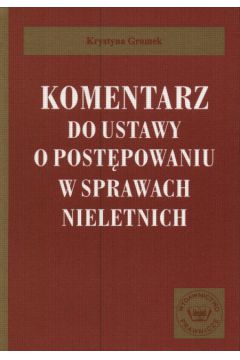 Komentarz do ustawy o post�powaniu w sprawach nieletnich - Gromek Krystyna - Krystyna Gromek