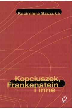 Kopciuszek Frankenstein i inne - Szczuka Kazimiera