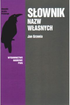 S�ownik nazw w�asnych.Ortografia, wymowa, s�owotw�rstwo i odmiana - Grzenia Jan - Jan Grzenia