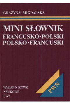 Mini s�ownik francusko-polski , polsko-francuski - Migdalska Gra�yna - Gra�yna Migdalska