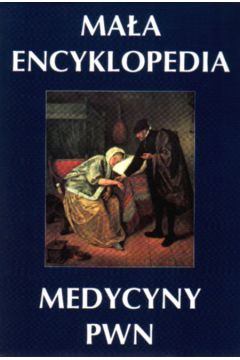 Ma�a Encyklopedia Medycyny PWN - Kostrzewski Piotr i inni (pod redakcj�) - Kostrzewski Piotr i inni pod redakcj�