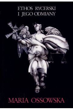 Ethos rycerski i jego odmiany - Ossowska Maria - Maria Ossowska